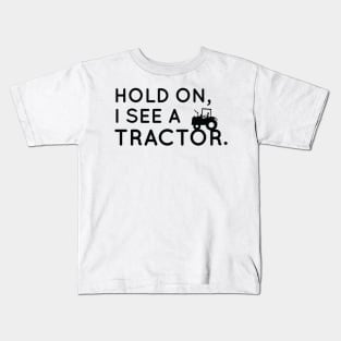 Hold On I See A Tractor, Funny Tractor Sayings Gift For Tractor Lover Kids T-Shirt